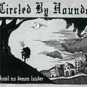 Circled By Hounds - Howl No Demon Louder FLAC