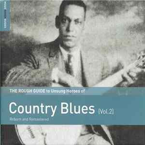 Various - The Rough Guide To Unsung Heroes Of Country Blues (Vol. 2) (Reborn And Remastered) FLAC