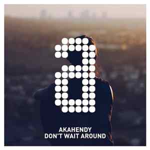 AkaHendy - Don't Wait Around FLAC
