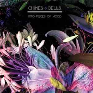 Chimes & Bells - Into Pieces Of Wood FLAC