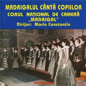 Corul Național de Cameră „Madrigal” Dirijor: Marin Constantin - Madrigalul Cântă Copiilor FLAC