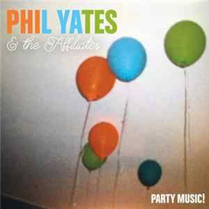 Phil Yates & The Affiliates - Party Music! FLAC