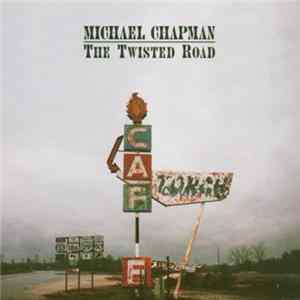 Michael Chapman - The Twisted Road FLAC