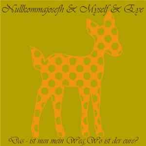 Myself & Eye & Nullkommajosefh - Das - Ist Nun Mein Weg Wo Ist Der Eure? FLAC