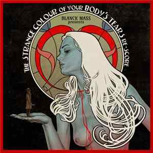 Various - Blanck Mass Presents The Strange Colour Of Your Body's Tears Re-Score FLAC