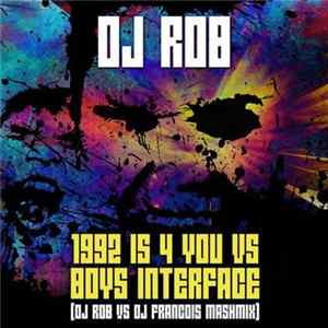 DJ Rob - 1992 Is 4 You vs Boys Interface (DJ Rob vs DJ Francois Mashmix) FLAC
