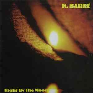 K. Barré - Right By The Moon FLAC