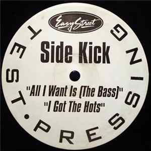 Side Kick - All I Want Is (The Bass) / I Got The Hots FLAC