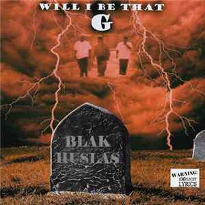 Blak Huslas - Will I Be That G FLAC