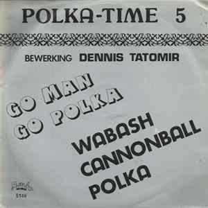 Dennis Tatomir Orchestra - Go Man Go Polka / Wabasch Cannonball Polka FLAC