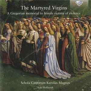 Schola Cantorum Karolus Magnus, Stan Hollaardt - The Martyred Virgins (A Gregorian Memorial To Female Victims Of Violence) FLAC