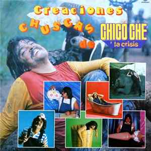Chico Ché Y La Crisis - Creaciones Chuscas De Chico Che Y La Crisis FLAC