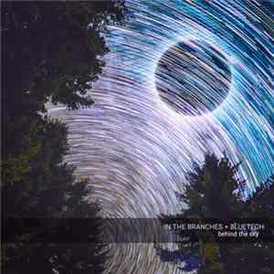 In The Branches + Bluetech - Behind The Sky FLAC