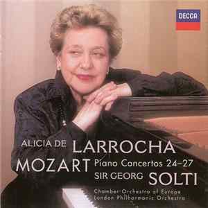 Mozart - Alicia De Larrocha, Sir Georg Solti, Chamber Orchestra Of Europe, London Philharmonic Orchestra - Piano Concertos 24-27 FLAC