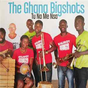 The Ghana Bigshots - Tu Na Me Nsa FLAC