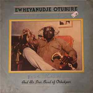 Ewheyanudje Otubure And His Star Band Of Orhakpor - Ewheyanudje Otubure And His Star Band Of Orhakpor FLAC