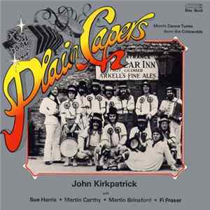John Kirkpatrick With Sue Harris • Martin Carthy • Martin Brinsford • Fi Fraser - Plain Capers - Morris Dance Tunes From The Cotswolds FLAC