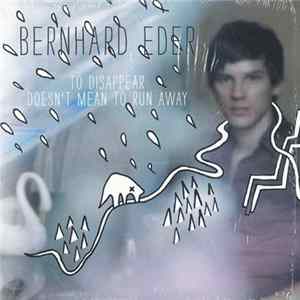 Bernhard Eder - To Disappear Doesn't Mean To Run Away FLAC