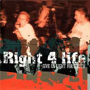 Right 4 Life - Give Us Light For Truth FLAC