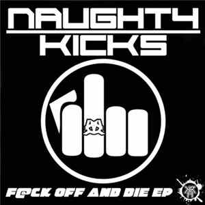 Naughty Kicks - Fuck Off And Die EP FLAC