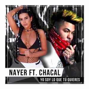 Nayer Ft. Chacal - Yo Soy Lo Que Tú Quieres FLAC