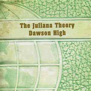 The Juliana Theory / Dawson High - The Juliana Theory Was The Only Thing I Learned At Dawson High FLAC