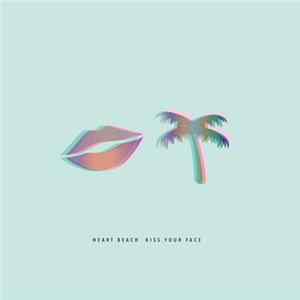 Heart Beach - Kiss Your Face FLAC