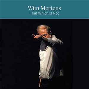 Wim Mertens - That Which Is Not FLAC