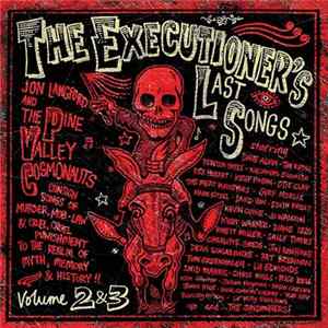 Jon Langford And The Pine Valley Cosmonauts - The Executioner's Last Songs • Vol. 2 + 3 FLAC