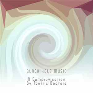Tantric Doctors - Black Hole Music - A Comprovisation FLAC