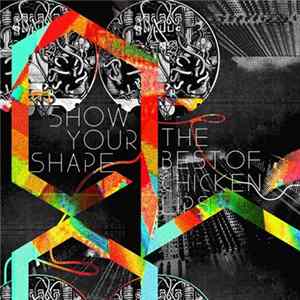 Chicken Lips - Show Your Shape - The Best Of Chicken Lips FLAC