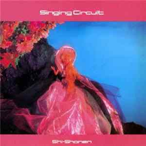 Shi-Shonen - Singing Circuit FLAC