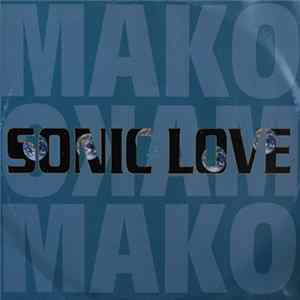 Mako / Morris & Cherry - Sonic Love / Go Say Goal FLAC