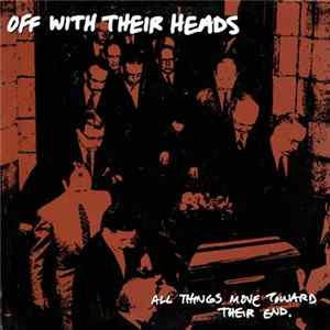 Off With Their Heads - All Things Move Toward Their End FLAC