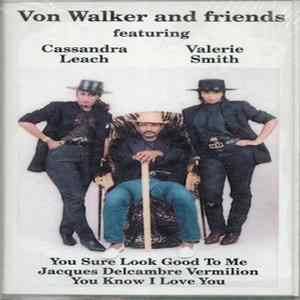 Von Walker , Featuring Cassandra Leach, Valerie Smith - Von Walker And Friends FLAC