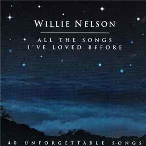Willie Nelson - All The Songs I've Loved Before - 40 Unforgettable Songs FLAC