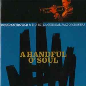 Dusko Goykovich & The International Jazz Orchestra - A Handful O' Soul FLAC