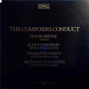 Frank Bridge / Julius Harrison / Hamilton Harty / Rutland Boughton - The Composers Conduct FLAC