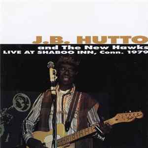 J.B. Hutto And The New Hawks - Live At The Shaboo Inn, Conn. 1979 FLAC
