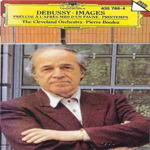 Debussy / The Cleveland Orchestra • Pierre Boulez - Images • Prélude À L'après-midi D'un Faune • Printemps FLAC
