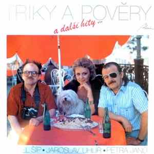 Triky A Pověry, Karel Šíp, Jaroslav Uhlíř, Petra Janů - A Další Hity... FLAC