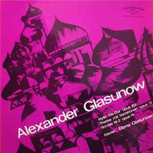Alexander Glasunow - Elena Glasunow - Idylle Fis-Dur, Op. 103 / Thema Mit Variationen Opus 72 / Sonate Nr.2 Opus 75 FLAC