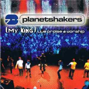 Planetshakers - (My King) Live Praise & Worship FLAC