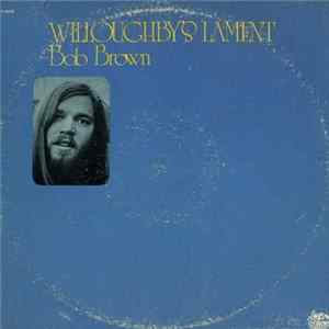 Bob Brown - Willoughby's Lament FLAC