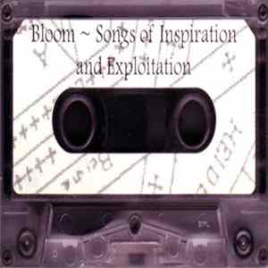 Bloom - Songs Of Inspiration And Exploitation FLAC
