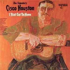 Cisco Houston - I Ain't Got No Home FLAC