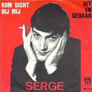 Serge - Kom Dicht Bij Mij / Uit En Gedaan FLAC