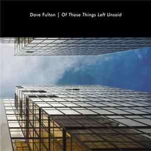 Dave Fulton - Of Those Things Left Unsaid FLAC