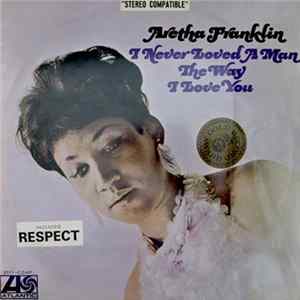 Aretha Franklin - I Never Loved A Man The Way I Love You FLAC