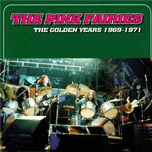 The Pink Fairies - The Golden Years 1969 - 1971 FLAC